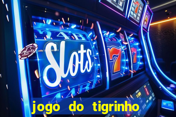 jogo do tigrinho verdade ou mentira